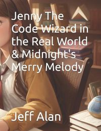 Cover image for Jenny The Code Wizard in the Real World & Midnight's Merry Melody