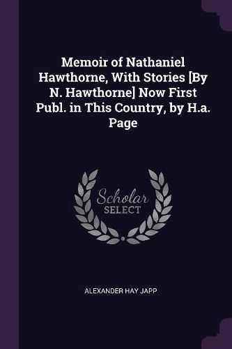 Cover image for Memoir of Nathaniel Hawthorne, With Stories [By N. Hawthorne] Now First Publ. in This Country, by H.a. Page