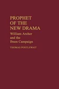 Cover image for Prophet of the New Drama: William Archer and the Ibsen Campaign