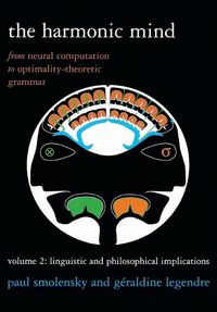 Cover image for The Harmonic Mind: From Neural Computation to Optimality-Theoretic Grammar Volume II: Linguistic and Philosophical Implications