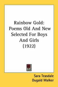 Cover image for Rainbow Gold: Poems Old and New Selected for Boys and Girls (1922)