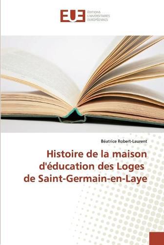 Histoire de la maison d'education des Loges de Saint-Germain-en-Laye