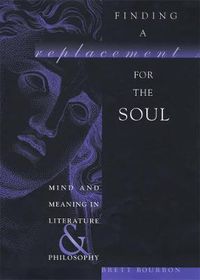 Cover image for Finding a Replacement for the Soul: Mind and Meaning in Literature and Philosophy