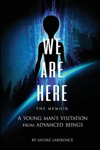 Cover image for We Are Here the Memoir: A Young Man's Visitation From Advanced Beings