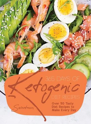 Cover image for 365 Days of Ketogenic Diet Recipes: Over 50 Tasty Diet Recipes to Make Every Day