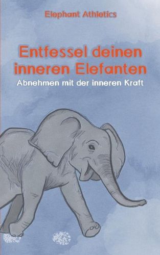 Cover image for Entfessel deinen inneren Elefanten: Abnehmen mit der inneren Kraft