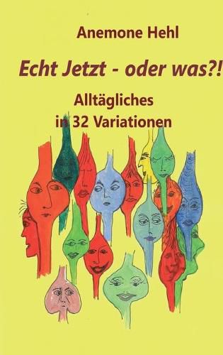 Cover image for Echt Jetzt - oder was?!: Alltagliches in 32 Variationen