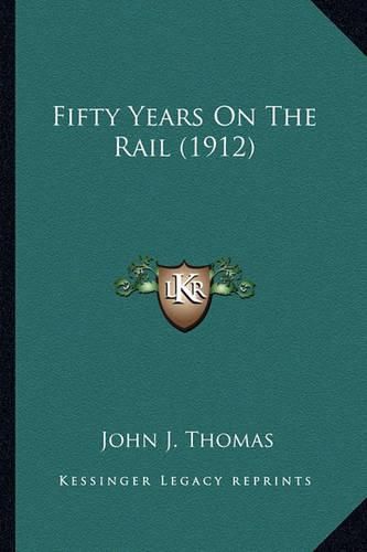 Cover image for Fifty Years on the Rail (1912)