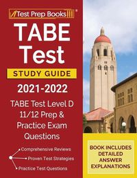 Cover image for TABE Test Study Guide 2021-2022: TABE Test Level D 11/12 Study Guide and Practice Exam Questions [Book Includes Detailed Answer Explanations]