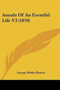 Cover image for Annals of an Eventful Life V3 (1870)