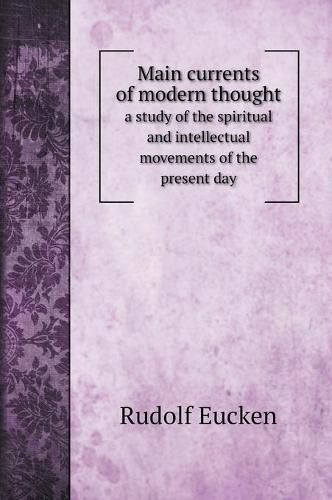 Main currents of modern thought: a study of the spiritual and intellectual movements of the present day