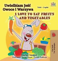 Cover image for I Love to Eat Fruits and Vegetables (Polish English Bilingual Book for Kids)