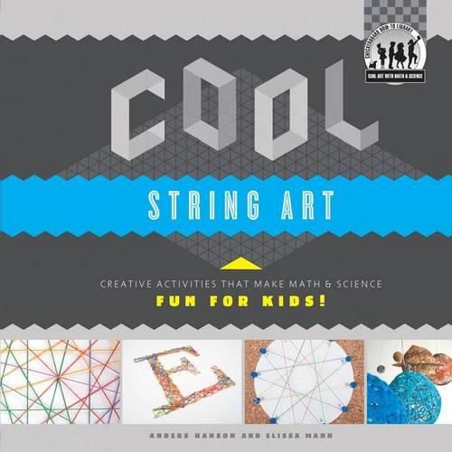 Cover image for Cool String Art: Creative Activities That Make Math & Science Fun for Kids!: Creative Activities That Make Math & Science Fun for Kids!