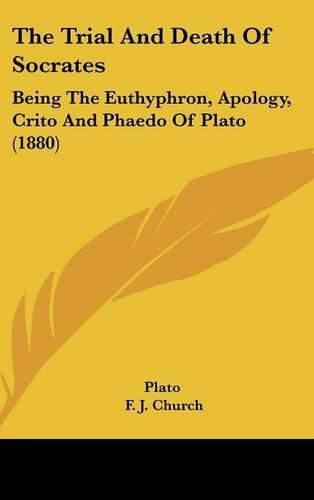 The Trial and Death of Socrates: Being the Euthyphron, Apology, Crito and Phaedo of Plato (1880)