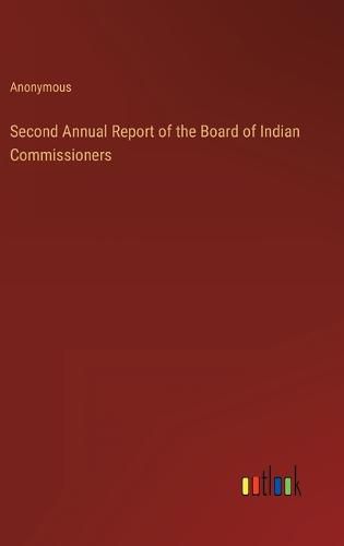 Cover image for Second Annual Report of the Board of Indian Commissioners