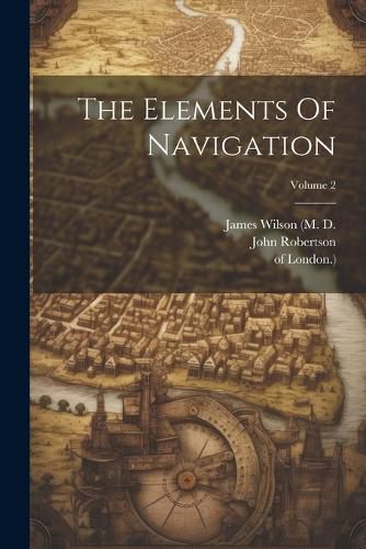 Cover image for The Elements Of Navigation; Volume 2