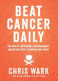 Cover image for Beat Cancer Daily: 365 Days of Inspiration, Encouragement, and Action Steps to Survive and Thrive