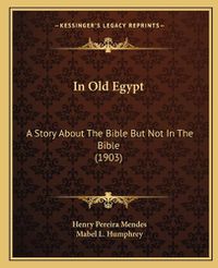 Cover image for In Old Egypt: A Story about the Bible But Not in the Bible (1903)