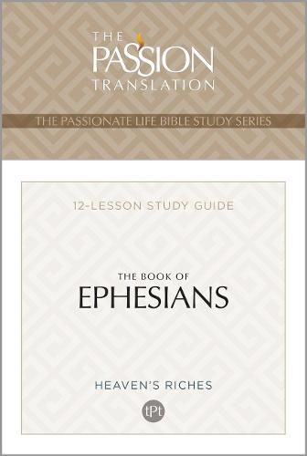 The Passion Translation: Book of Ephesians: 12 Lesson Bible Study Guide