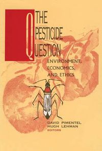 Cover image for The Pesticide Question: Environment, Economics and Ethics