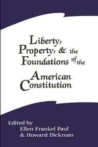 Cover image for Liberty, Property, and the Foundations of the American Constitution