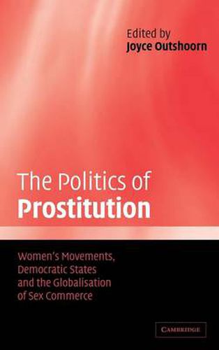Cover image for The Politics of Prostitution: Women's Movements, Democratic States and the Globalisation of Sex Commerce