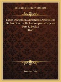 Cover image for Labor Evangelica, Ministerios Apostolicos de Los Obreros de La Compania de Jesus Part 1, Book 2 (1663)