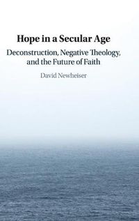 Cover image for Hope in a Secular Age: Deconstruction, Negative Theology, and the Future of Faith