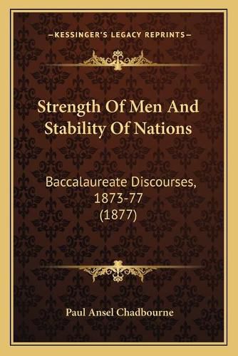 Cover image for Strength of Men and Stability of Nations: Baccalaureate Discourses, 1873-77 (1877)