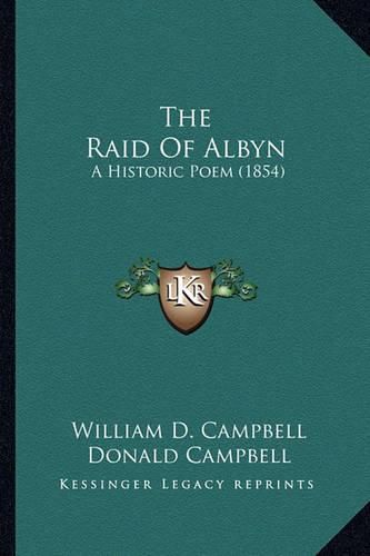 Cover image for The Raid of Albyn: A Historic Poem (1854)