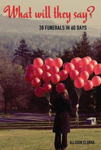 What Will They Say? 30 Funerals in 60 Days