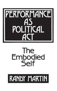 Cover image for Performance as Political Act: The Embodied Self