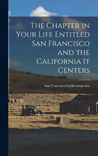 Cover image for The Chapter in Your Life Entitled San Francisco and the California It Centers