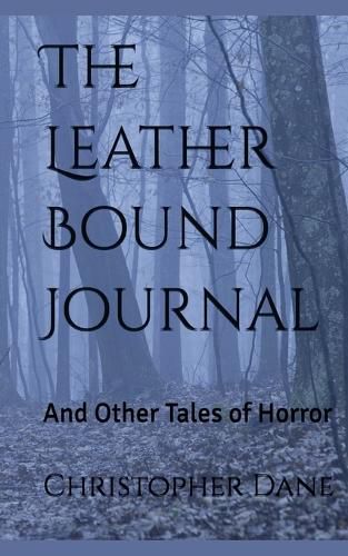 Cover image for The Leather Bound Journal And Other Tales of Horror