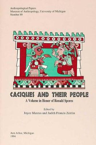 Caciques and Their People: A Volume in Honor of Ronald Spores