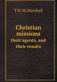 Cover image for Christian missions their agents, and their results