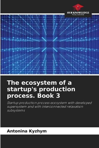 Cover image for The ecosystem of a startup's production process. Book 3