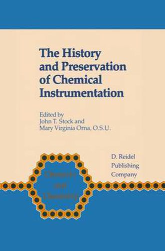 Cover image for The History and Preservation of Chemical Instrumentation: Proceedings of the ACS Divivsion of the History of Chemistry Symposium held in Chicago, Ill., September 9-10, 1985