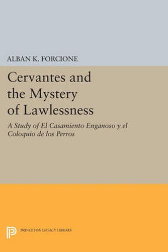 Cover image for Cervantes and the Mystery of Lawlessness: A Study of El Casamiento Enganoso y el Coloquio de los Perros