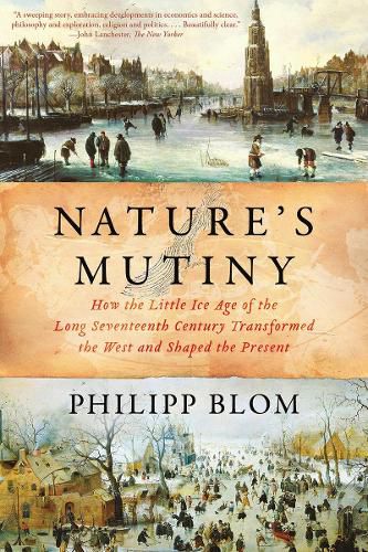 Cover image for Nature's Mutiny: How the Little Ice Age of the Long Seventeenth Century Transformed the West and Shaped the Present