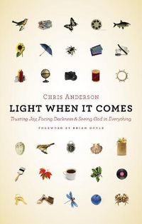 Cover image for Light When It Comes: Trusting Joy, Facing Darkness, and Seeing God in Everything