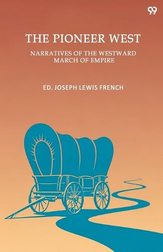 Cover image for The Pioneer WestNarratives Of The Westward March Of Empire (Edition1)