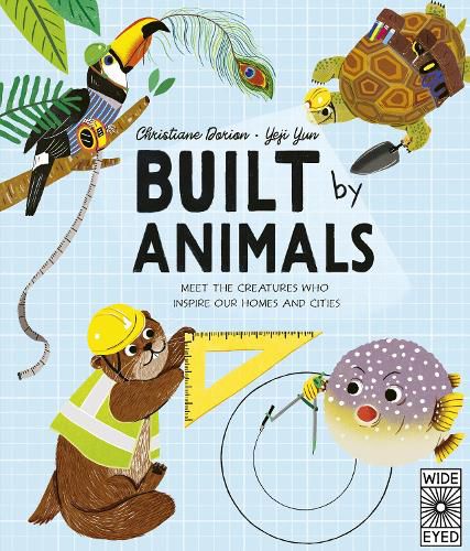 Cover image for Built by Animals: Meet the Creatures Who Inspire Our Homes and Cities