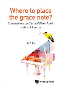 Cover image for Where To Place The Grace Note?: Conversations On Classical Piano Music With Yu Chun Yee
