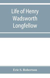 Cover image for Life of Henry Wadsworth Longfellow