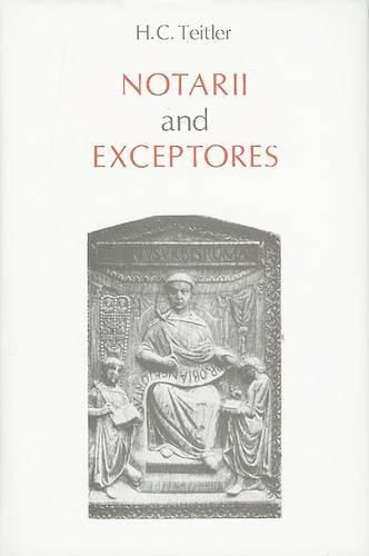 Cover image for Notarii and exceptores: An inquiry into role and significance of shorthand writers in the Imperial and ecclesiastical bureaucracy of the Roman Empire (from the Early Principate to c. 450 A.D.)