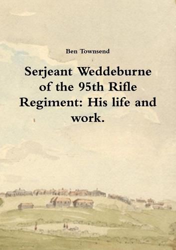 Cover image for Serjeant Weddeburne of the 95th Rifle Regiment: His Life and Work.