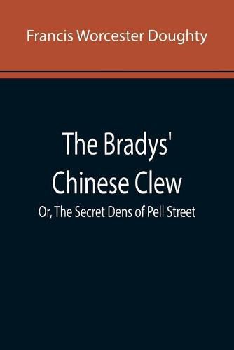 Cover image for The Bradys' Chinese Clew; Or, The Secret Dens of Pell Street