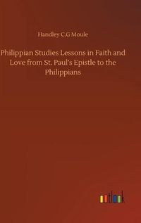 Cover image for Philippian Studies Lessons in Faith and Love from St. Paul's Epistle to the Philippians
