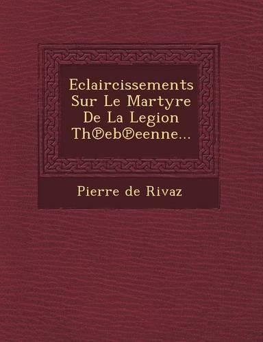 Cover image for Eclaircissements Sur Le Martyre de La Legion Th Eb Eenne...